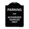 Signmission Designer Series-Parking For Authorized Vehicles Only Sign, 24" x 18", BW-1824-9802 A-DES-BW-1824-9802 - alternate 1